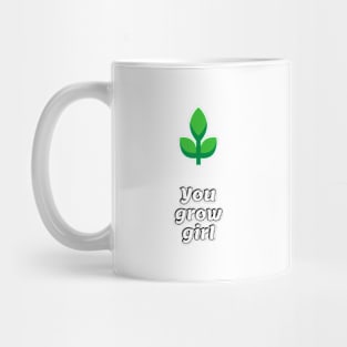 You Grow Girl Mug